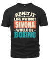 SIMONA P02-TH11-226 Personalized Admit It Life Without [Name] Would Be Boring T-Shirt - Custom Name Funny Gift