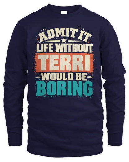 TERRI P02-TH11-226 Personalized Admit It Life Without [Name] Would Be Boring T-Shirt - Custom Name Funny Gift - Men's Long Sleeved T-Shirt - Navy