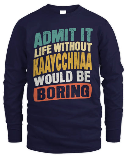 KAAYCCHNAA TP88-K4-229
Personalized Funny Quote Apparel “Life Without NAME Would Be Boring” - Men's Long Sleeved T-Shirt - Navy