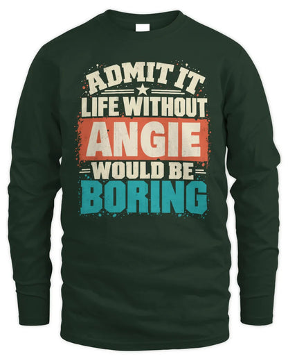 ANGIE P02-TH11-226 Personalized Admit It Life Without [Name] Would Be Boring T-Shirt - Custom Name Funny Gift - Men's Long Sleeved T-Shirt - Forest Green
