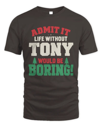 TONY P5 TH08 Christmas T-Shirt – “Life Without NAME Would Be Boring” - Unisex Standard T-Shirt - Dark Chocolate