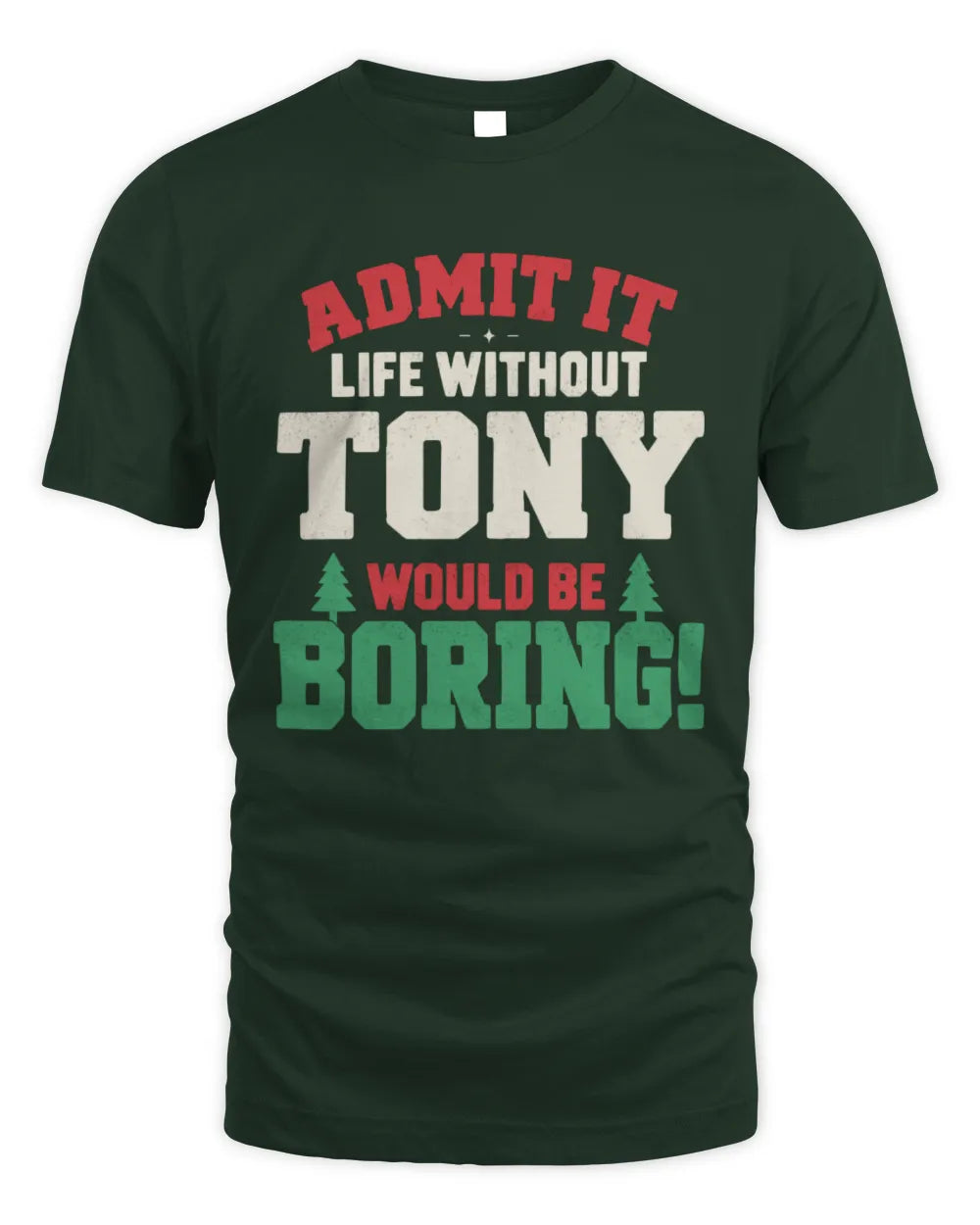 TONY P5 TH08 Christmas T-Shirt – “Life Without NAME Would Be Boring” - Unisex Standard T-Shirt - Forest Green