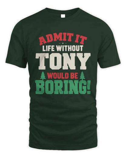 TONY P5 TH08 Christmas T-Shirt – “Life Without NAME Would Be Boring” - Unisex Standard T-Shirt - Forest Green