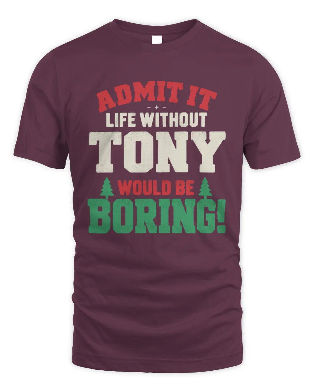 TONY P5 TH08 Christmas T-Shirt – “Life Without NAME Would Be Boring” - Unisex Standard T-Shirt - Maroon