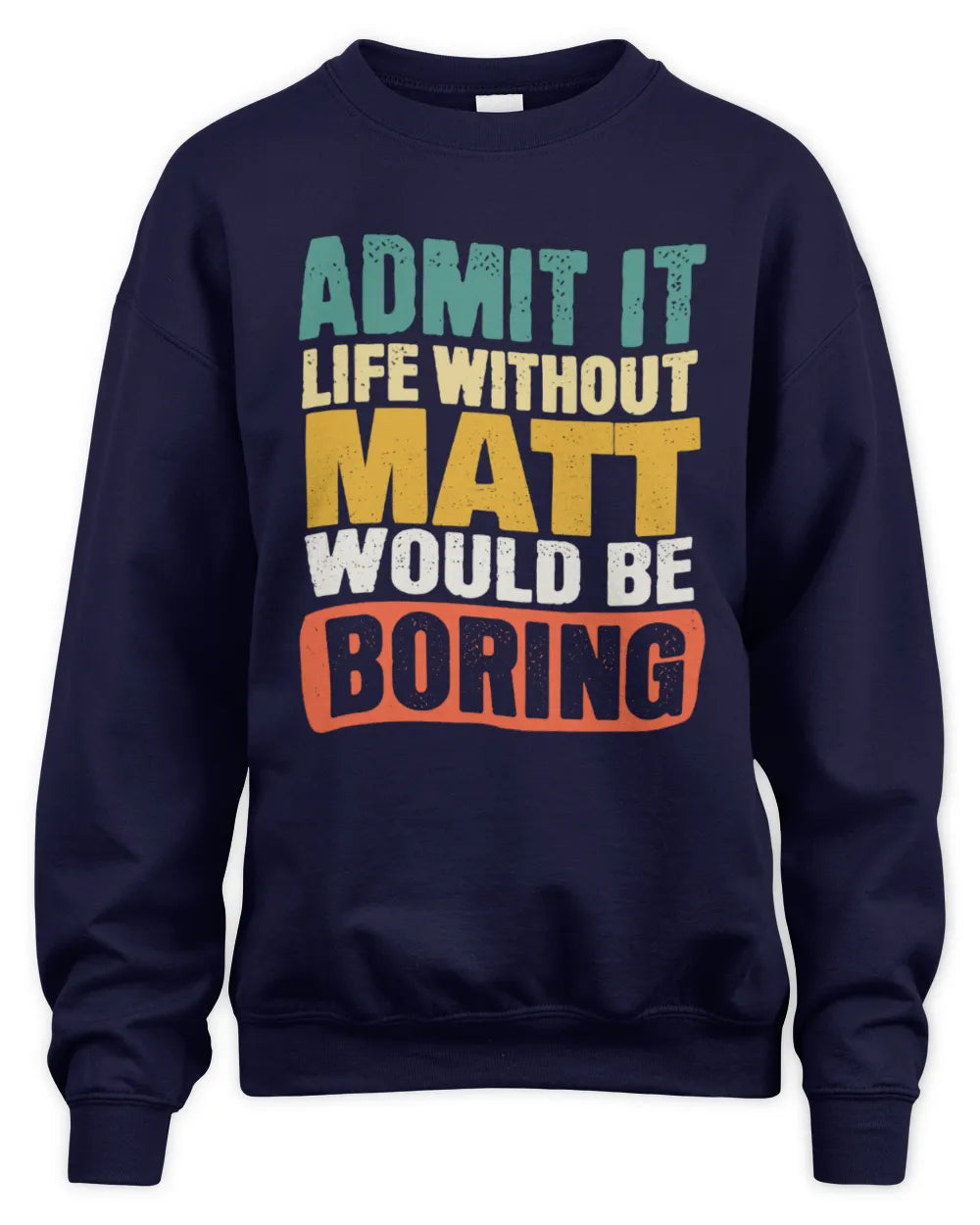 MATT TP86-K3-229 Personalized Funny Quote Apparel “Life Without NAME Would Be Boring” - Unisex Sweatshirt - Navy