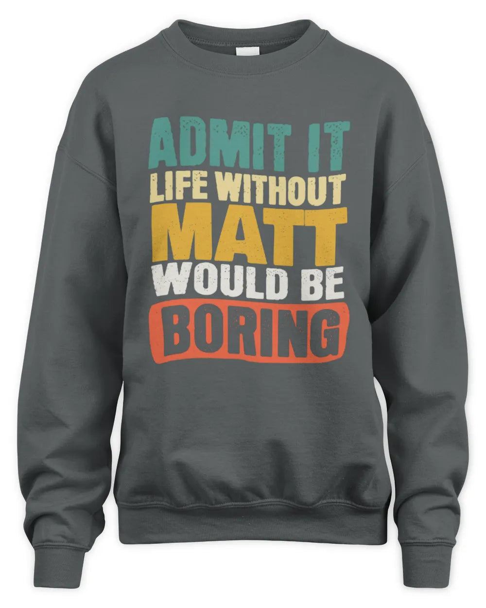 MATT TP86-K3-229 Personalized Funny Quote Apparel “Life Without NAME Would Be Boring” - Unisex Sweatshirt - Charcoal