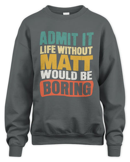 MATT TP86-K3-229 Personalized Funny Quote Apparel “Life Without NAME Would Be Boring” - Unisex Sweatshirt - Charcoal