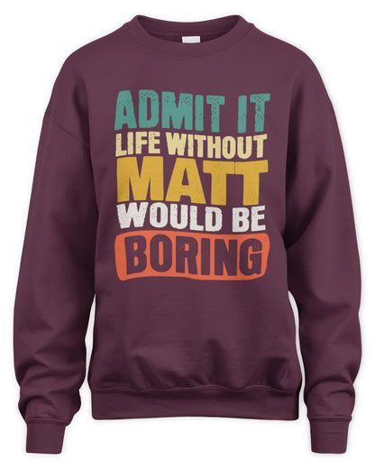 MATT TP86-K3-229 Personalized Funny Quote Apparel “Life Without NAME Would Be Boring” - Unisex Sweatshirt - Maroon