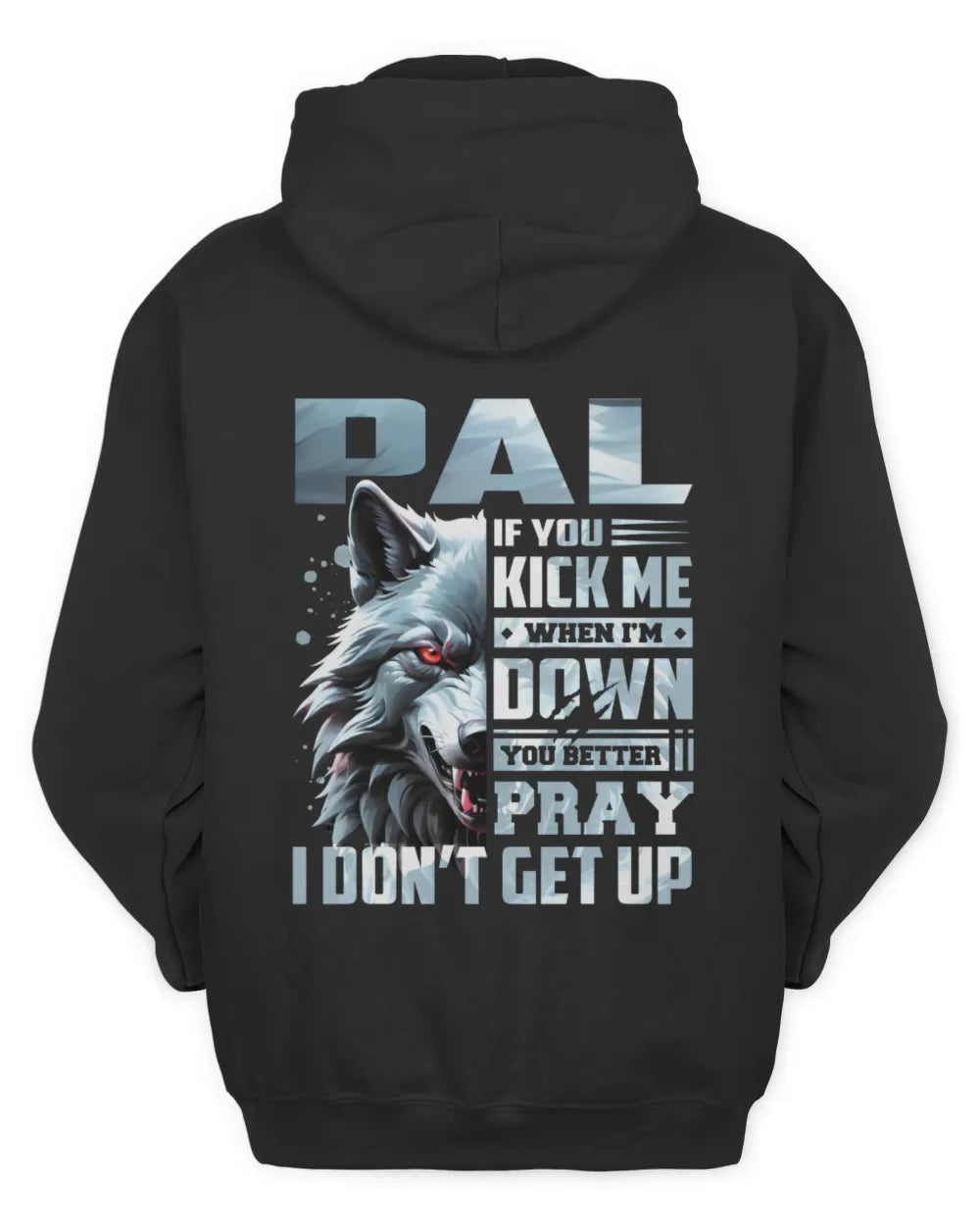 PAL AP62-K4-666 - Personalized Fierce Wolf Quote Apparel “If You Kick Me When I’m Down, You Better Pray I Don’t Get Up” - Unisex Hoodie - Black