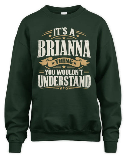 BRIANNA P08 TH51 - Personalized “It’s a/an [NAME] Thing – You Wouldn’t Understand” Shirt - Unisex Sweatshirt - Forest Green
