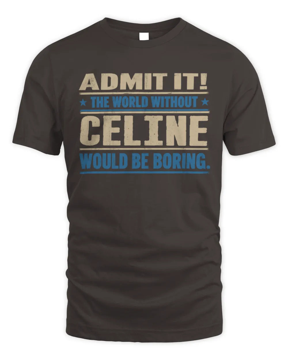 CELINE TP68-K2-968 – Personalized Funny Quote Apparel “The World Without NAME Would Be Boring” - Unisex Standard T-Shirt - Dark Chocolate