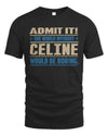 CELINE TP68-K2-968 – Personalized Funny Quote Apparel “The World Without NAME Would Be Boring”