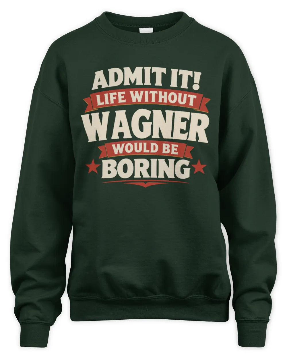 WAGNER P4 KT003 Personalized Funny Quote Apparel “Life Without NAME Would Be Boring” - Unisex Sweatshirt - Forest Green