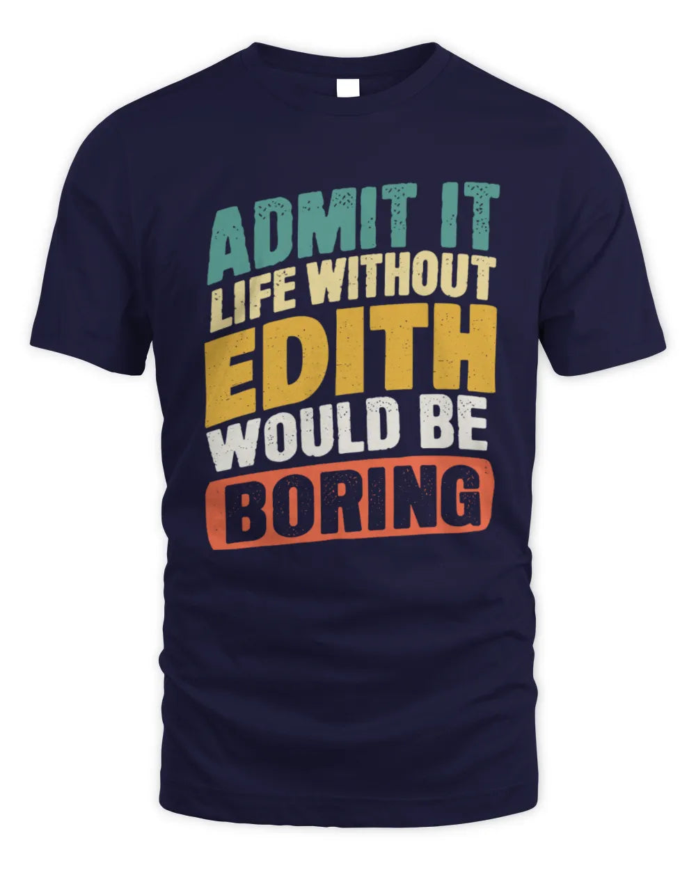 EDITH TP88-K4-229
Personalized Funny Quote Apparel “Life Without NAME Would Be Boring” - Unisex Standard T-Shirt - Navy