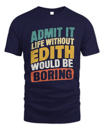 EDITH TP88-K4-229
Personalized Funny Quote Apparel “Life Without NAME Would Be Boring” - Unisex Standard T-Shirt - Navy