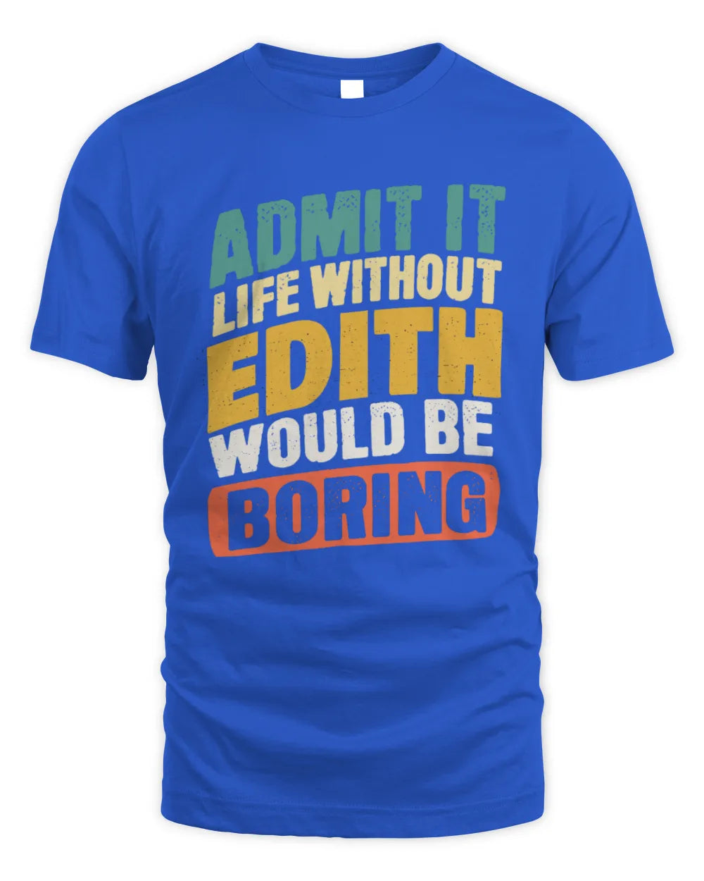 EDITH TP88-K4-229
Personalized Funny Quote Apparel “Life Without NAME Would Be Boring” - Unisex Standard T-Shirt - Royal