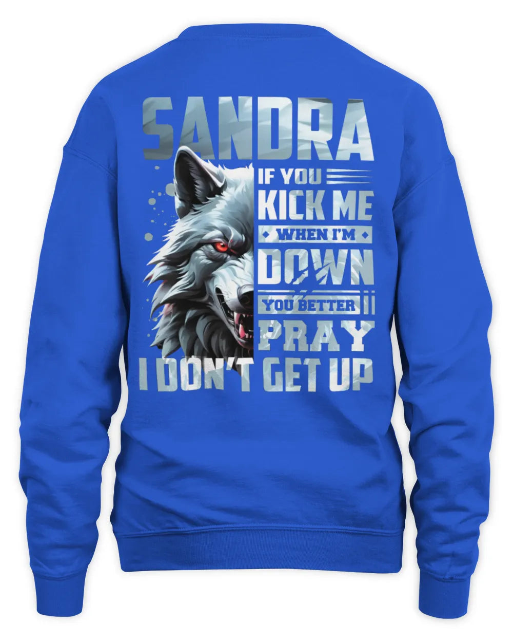 SANDRA AP62-K4-666 - Personalized Fierce Wolf Quote Apparel “If You Kick Me When I’m Down, You Better Pray I Don’t Get Up” - Unisex Sweatshirt - Royal