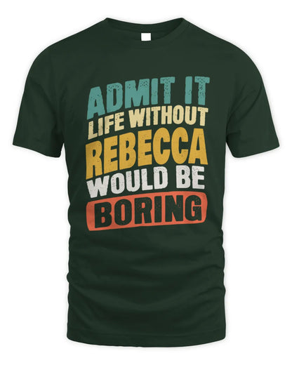 REBECCA TP88-K4-229
Personalized Funny Quote Apparel “Life Without NAME Would Be Boring” - Unisex Standard T-Shirt - Forest Green