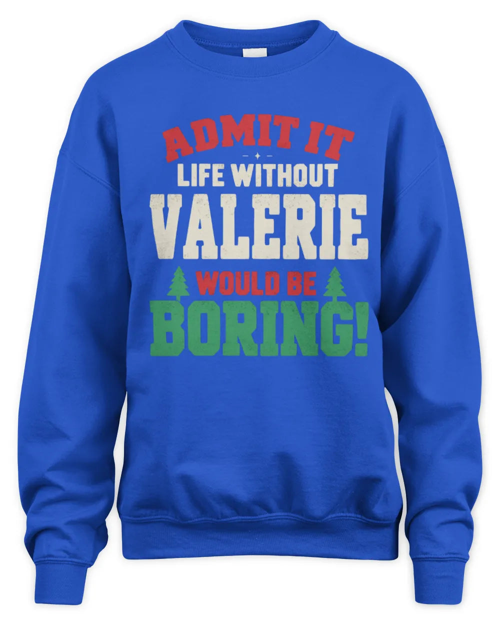 VALERIE P5 TH08 Christmas T-Shirt – “Life Without NAME Would Be Boring” - Unisex Sweatshirt - Royal