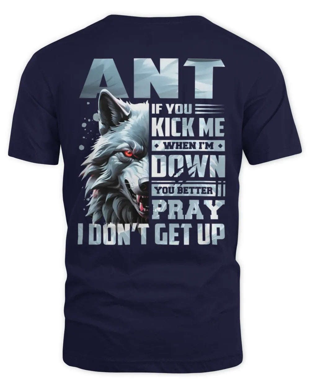 ANT AP62-K4-666 - Personalized Fierce Wolf Quote Apparel “If You Kick Me When I’m Down, You Better Pray I Don’t Get Up” - Unisex Standard T-Shirt - Navy