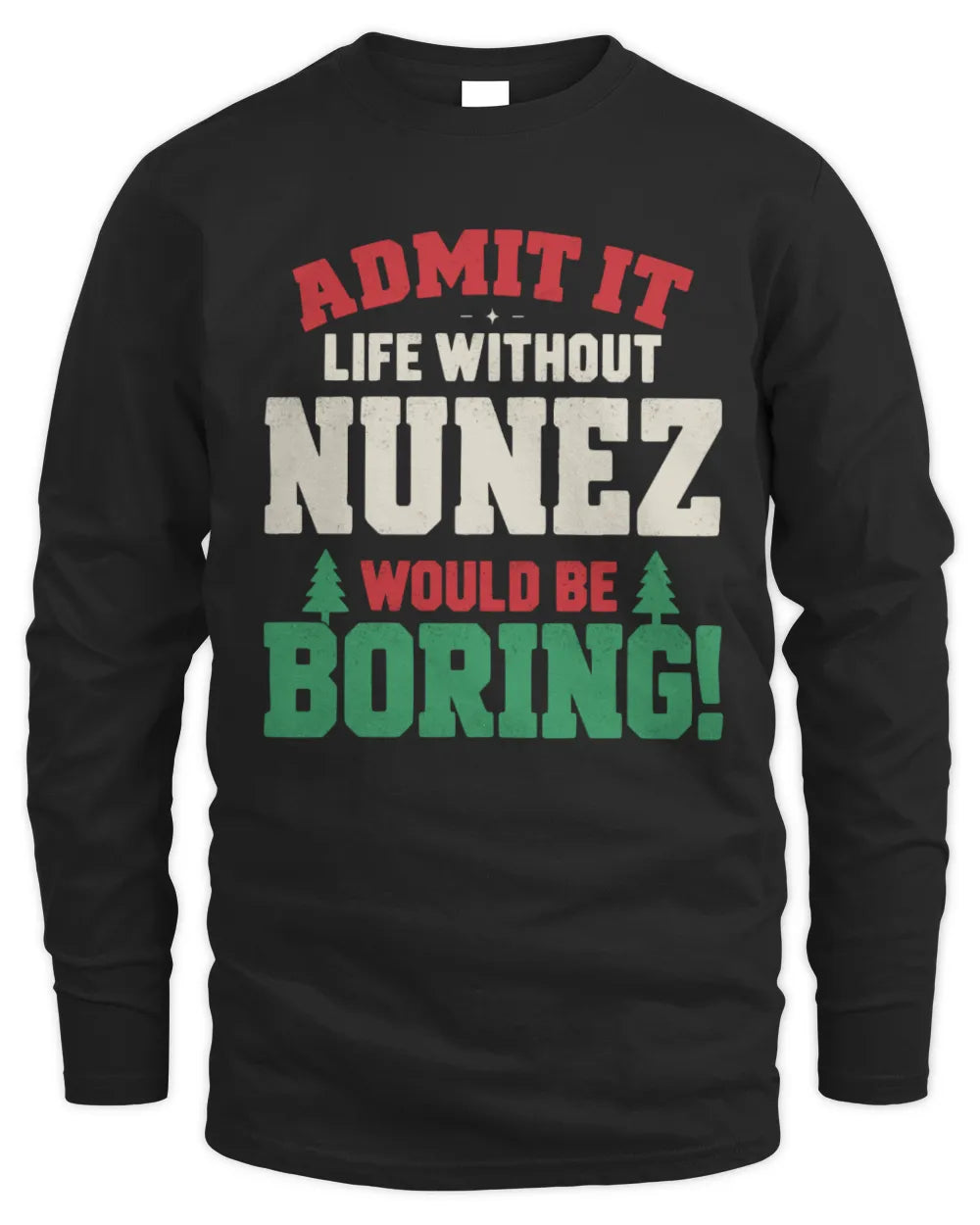 NUNEZ P5 TH08 Christmas T-Shirt – “Life Without NAME Would Be Boring” - Men's Long Sleeved T-Shirt - Black