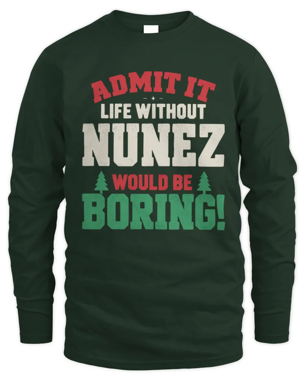 NUNEZ P5 TH08 Christmas T-Shirt – “Life Without NAME Would Be Boring” - Men's Long Sleeved T-Shirt - Forest Green