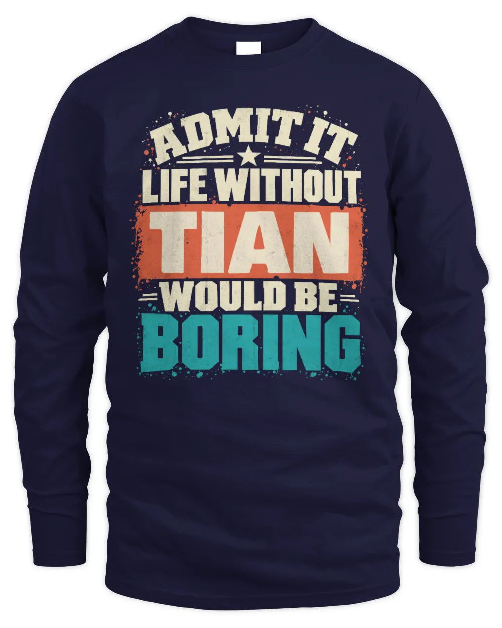 TIAN P02-TH11-226 Personalized Admit It Life Without [Name] Would Be Boring T-Shirt - Custom Name Funny Gift - Men's Long Sleeved T-Shirt - Navy