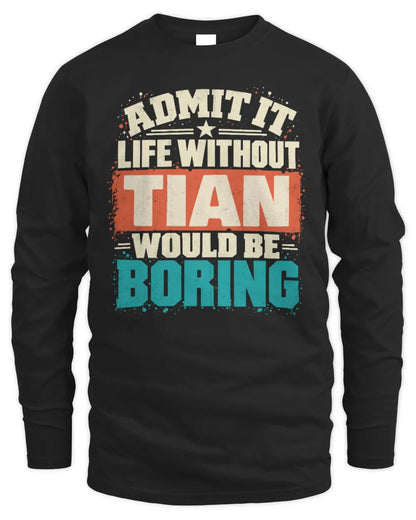 TIAN P02-TH11-226 Personalized Admit It Life Without [Name] Would Be Boring T-Shirt - Custom Name Funny Gift - Men's Long Sleeved T-Shirt - Black