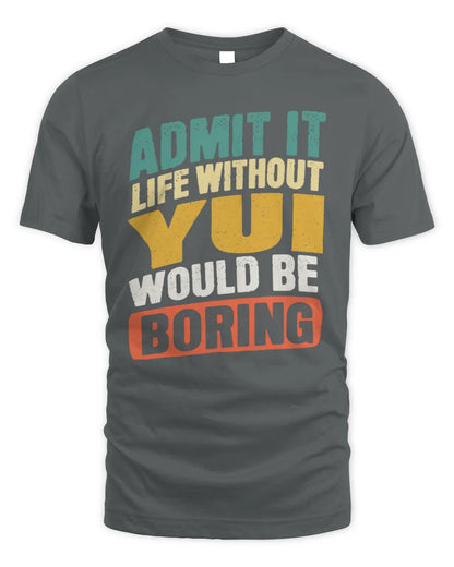 YUI TP88-K4-229
Personalized Funny Quote Apparel “Life Without NAME Would Be Boring” - Unisex Standard T-Shirt - Charcoal