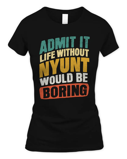 NYUNT TP88-K4-229
Personalized Funny Quote Apparel “Life Without NAME Would Be Boring” - Women's Standard T-Shirt - Black