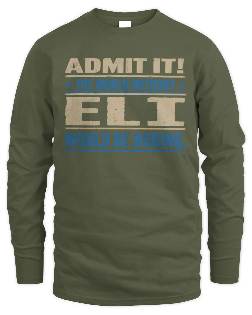 ELI TP68-K2-968 – Personalized Funny Quote Apparel “The World Without NAME Would Be Boring” - Men's Long Sleeved T-Shirt - Military Green