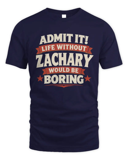 ZACHARY P4 KT003 Personalized Funny Quote Apparel “Life Without NAME Would Be Boring” - Unisex Standard T-Shirt - Navy