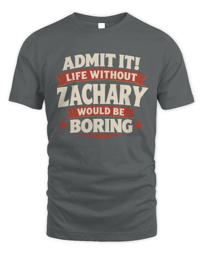 ZACHARY P4 KT003 Personalized Funny Quote Apparel “Life Without NAME Would Be Boring” - Unisex Standard T-Shirt - Charcoal