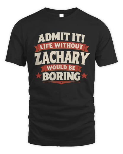 ZACHARY P4 KT003 Personalized Funny Quote Apparel “Life Without NAME Would Be Boring” - Unisex Standard T-Shirt - Black