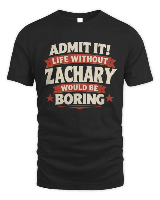 ZACHARY P4 KT003 Personalized Funny Quote Apparel “Life Without NAME Would Be Boring” - Unisex Standard T-Shirt - Black