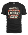 ZACHARY P4 KT003 Personalized Funny Quote Apparel “Life Without NAME Would Be Boring”