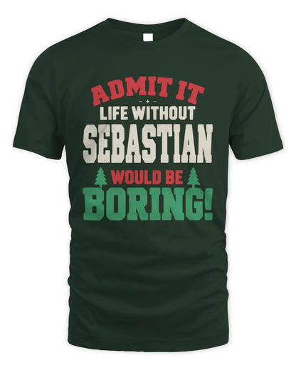 SEBASTIAN P5 TH08 Christmas T-Shirt – “Life Without NAME Would Be Boring” - Unisex Standard T-Shirt - Forest Green