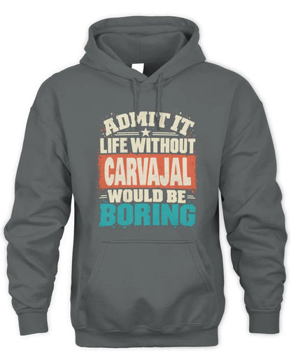 CARVAJAL P02-TH11-226 Personalized Admit It Life Without [Name] Would Be Boring T-Shirt - Custom Name Funny Gift - Unisex Hoodie - Charcoal