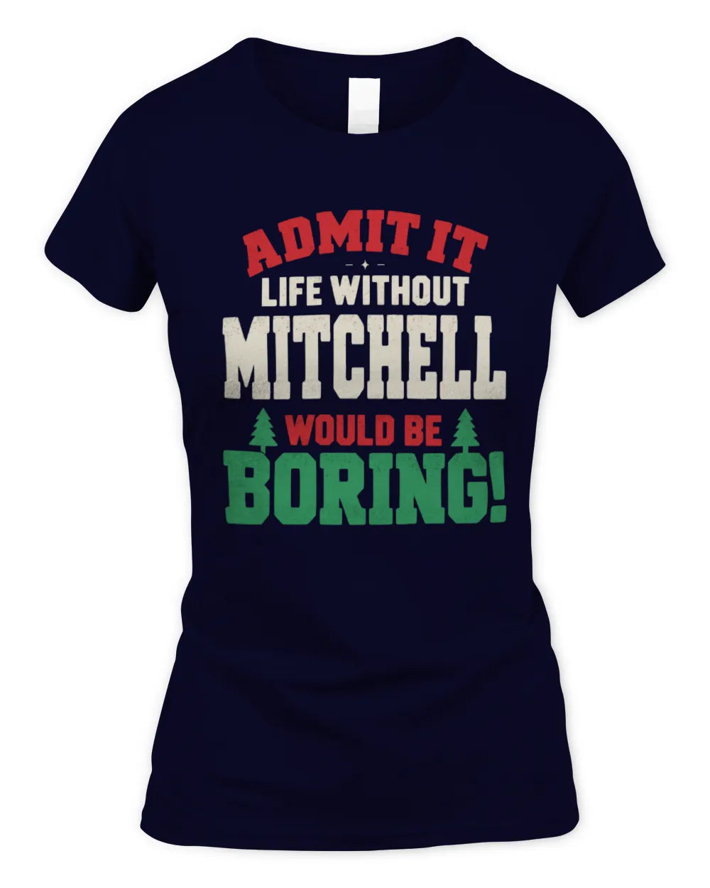 MITCHELL P5 TH08 Christmas T-Shirt – “Life Without NAME Would Be Boring” - Women's Standard T-Shirt - Navy