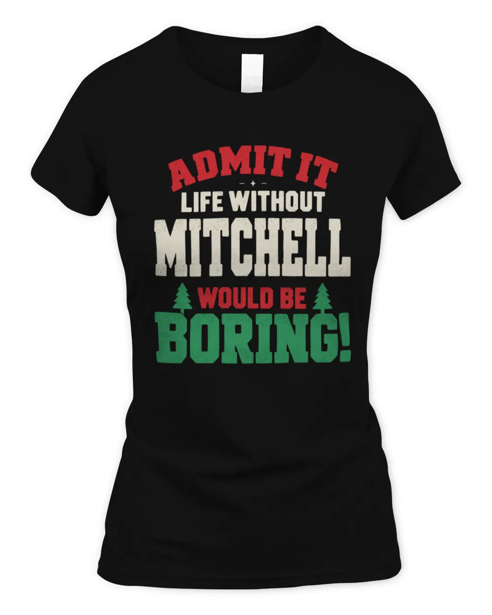 MITCHELL P5 TH08 Christmas T-Shirt – “Life Without NAME Would Be Boring” - Women's Standard T-Shirt - Black