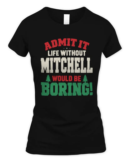 MITCHELL P5 TH08 Christmas T-Shirt – “Life Without NAME Would Be Boring” - Women's Standard T-Shirt - Black