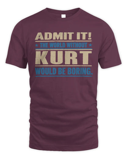 KURT TP68-K2-968 – Personalized Funny Quote Apparel “The World Without NAME Would Be Boring” - Unisex Standard T-Shirt - Maroon