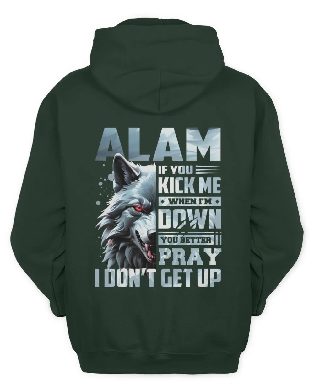 ALAM AP62-K4-666 - Personalized Fierce Wolf Quote Apparel “If You Kick Me When I’m Down, You Better Pray I Don’t Get Up” - Unisex Hoodie - Forest Green