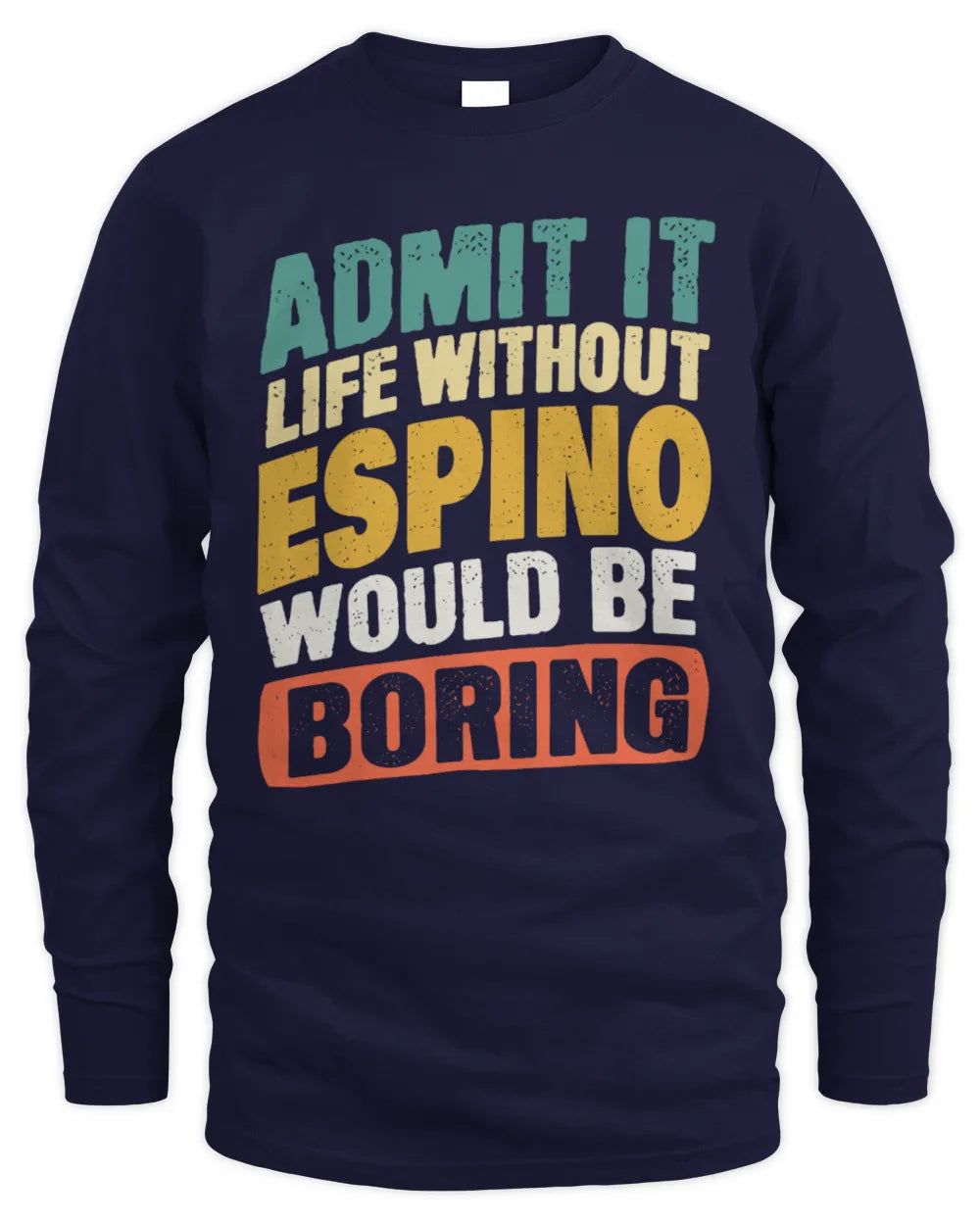 ESPINO TP88-K4-229
Personalized Funny Quote Apparel “Life Without NAME Would Be Boring” - Men's Long Sleeved T-Shirt - Navy