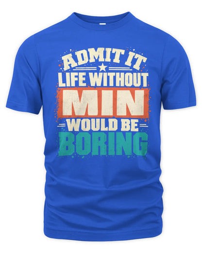 MIN P02-TH11-226 Personalized Admit It Life Without [Name] Would Be Boring T-Shirt - Custom Name Funny Gift - Unisex Standard T-Shirt - Royal