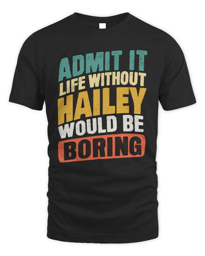HAILEY TP88-K4-229
Personalized Funny Quote Apparel “Life Without NAME Would Be Boring” - Unisex Standard T-Shirt - Black