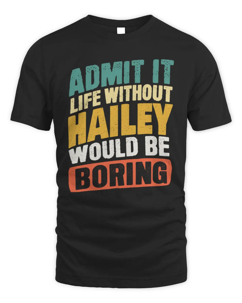 HAILEY TP88-K4-229
Personalized Funny Quote Apparel “Life Without NAME Would Be Boring” - Unisex Standard T-Shirt - Black