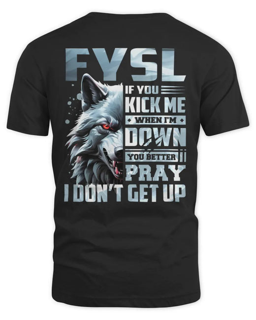 FYSL AP62-K4-666 - Personalized Fierce Wolf Quote Apparel “If You Kick Me When I’m Down, You Better Pray I Don’t Get Up”