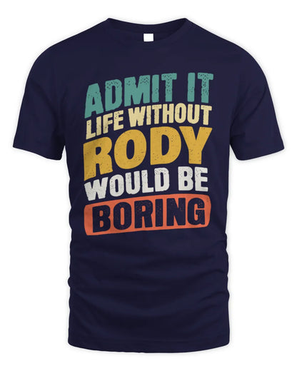RODY TP88-K4-229
Personalized Funny Quote Apparel “Life Without NAME Would Be Boring” - Unisex Standard T-Shirt - Navy