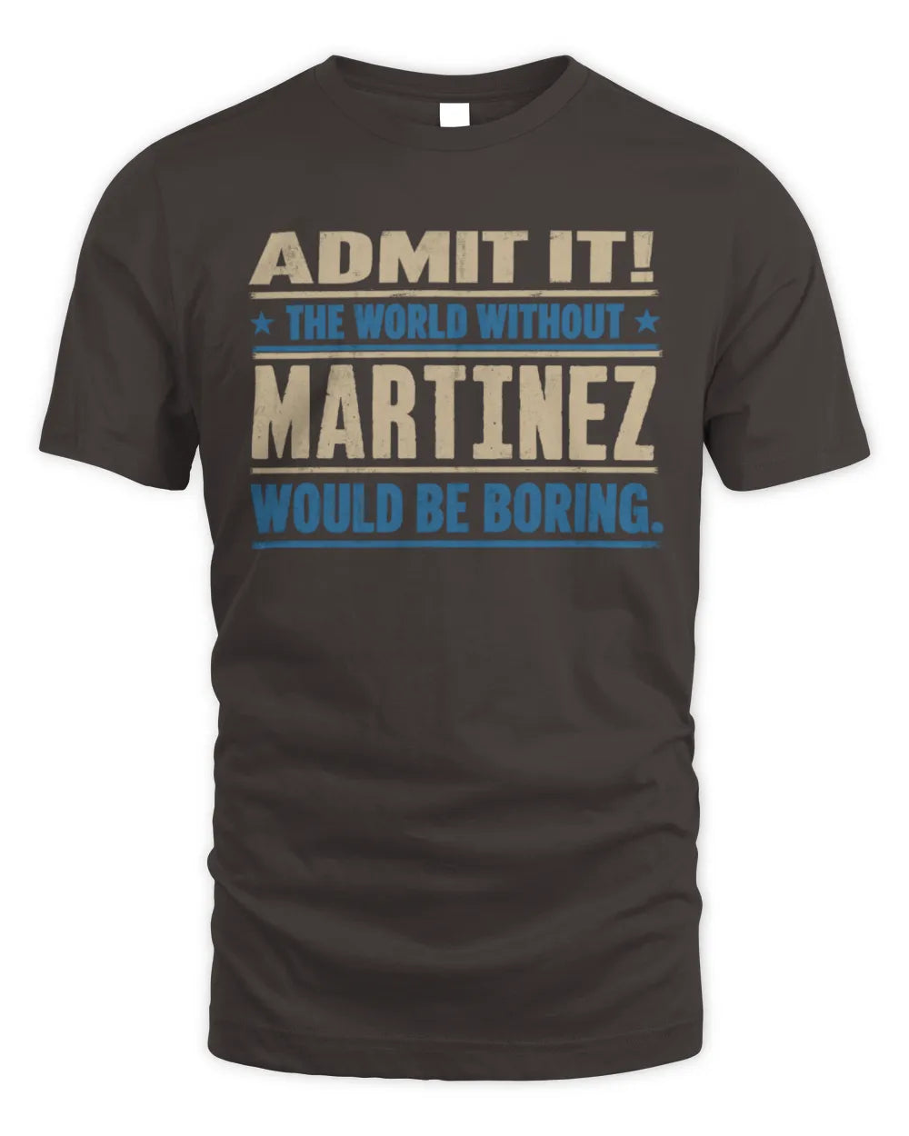 MARTINEZ TP68-K2-968 – Personalized Funny Quote Apparel “The World Without NAME Would Be Boring” - Unisex Standard T-Shirt - Dark Chocolate